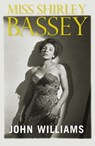 Miss Shirley Bassey - John L. Williams - 9780857383945
