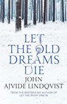 Let the Old Dreams Die - John Ajvide Lindqvist - 9780857385512