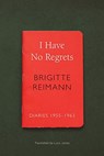 I Have No Regrets - Brigitte Reimann - 9780857426680