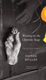 Waiting on the Opposite Stage - Heiner Muller ; James Reidel - 9780857426901