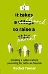 It Takes a Church to Raise a Parent - Rachel Turner - 9780857466259