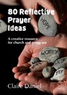 80 Reflective Prayer Ideas - Claire Daniel - 9780857466730