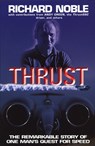 Thrust: The Remarkable Story Of One Man's Quest For Speed - Richard Noble - 9780857501547