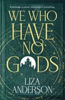We Who Have No Gods - Liza Anderson - 9780857507099