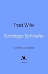 Trad Wife - Saratoga Schaefer - 9780857509413