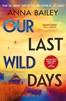Our Last Wild Days - Anna Bailey - 9780857527417