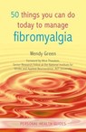 50 Things You Can Do Today to Manage Fibromyalgia - Wendy Green - 9780857657244