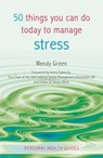50 Things You Can Do Today to Manage Stress - Wendy Green - 9780857657275