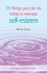 50 Things You Can Do Today to Improve Your Self-Esteem - Wendy Green - 9780857659132
