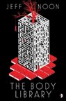 The Body Library - Jeff Noon - 9780857666734