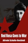 Red Rosa Goes To War - Alfredo Schulte-Bockholt - 9780857793911