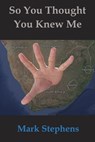 So You Thought You Knew Me - Mark Stephens - 9780857794338
