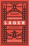 A Brief History of Lager - Mark Dredge - 9780857838001