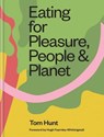 Eating for Pleasure, People & Planet - Tom Hunt - 9780857838049