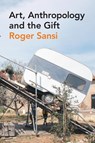 Art, Anthropology and the Gift - Roger Sansi - 9780857855350