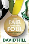 The Fair and the Foul - David Hill - 9780857987594