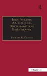 John Ireland: A Catalogue, Discography and Bibliography - Stewart R. Craggs - 9780859679411