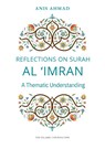 Reflections on Surah Al Imran: A Thematic Understanding - Anis Ahmad - 9780860379935