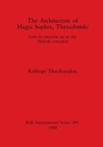 The Architecture of Hagia Sophia, Thessaloniki - K. Theocharidou-Tsaprale - 9780860545149