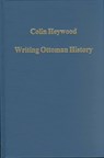 Writing Ottoman History - COLIN (UNIVERSITY OF HULL,  UK) Heywood - 9780860788546
