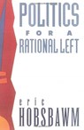 Politics for a Rational Left - Eric Hobsbawm - 9780860919582