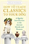 How to Teach Classics to Your Dog - Philip Womack - 9780861541218