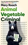 Animal Vegetable Criminal - Mary Roach - 9780861543649