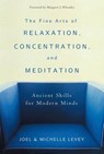 The Fine Arts of Relaxation, Concentration, and Meditation - LEVEY,  Joel - 9780861713493