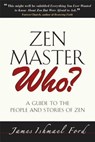 Zen Master Who?: A Guide to the People and Stories of Zen - James Ishmael Ford - 9780861715091