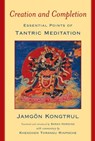 Creation and Completion - Jamgon Kongtrul ; Khenchen Thrangu Rinpoche - 9780861718207