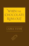 When the Chocolate Runs Out - Lama Thubten Yeshe - 9780861718795
