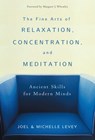 The Fine Arts of Relaxation, Concentration, and Meditation - Joel Levey ; Michelle Levey - 9780861719693