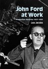 John Ford at Work: Production Histories 1927-1939 - Lea Jacobs - 9780861967575