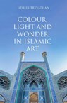 Colour, Light and Wonder in Islamic Art - Idries Trevathan - 9780863560606