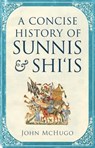 A Concise History of Sunnis and Shi`is - John McHugo - 9780863561634