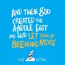 And Then God Created the Middle East and Said “Let There Be Breaking News” - Karl reMarks - 9780863569029