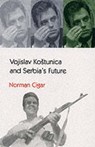 Vojislav Kostunica & Serbia's Future - CIGAR,  Norman - 9780863569432