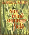 The Sun, the Wind, the Summer Field - Alfred G. Bailey - 9780864921949