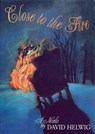 Close to the Fire - David Helwig - 9780864922724