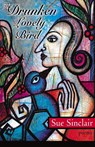 The Drunken, Lovely Bird - Sue Sinclair - 9780864924117