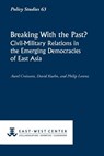 Breaking with the Past? Civil-Military Relations in the Emerging Democracies of East Asia - Aurel Croissant - 9780866382267