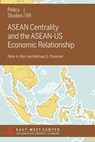 ASEAN Centrality and the ASEAN-Us Economic Relationship - Peter a. Petri - 9780866382465
