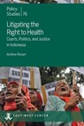 Litigating the Right to Health: Courts, Politics, and Justice in Indonesia - Andrew Rosser - 9780866382786