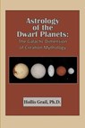 Astrology of the Dwarf Planets: The Galactic Dimension of Creation Mythology - Hollis Grail - 9780866906845