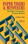 Paper Tigers and Minotaurs: The Politics of Venezuela's Economic Reforms - Moises Naim - 9780870030260