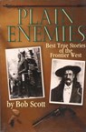 Plain Enemies: Best True Stories of the Frontier West - Bob Scott - 9780870043642