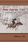 The Pony Express Trail: Yesterday and Today - William E. Hill - 9780870044762