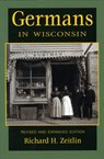 GERMANS IN WISCONSIN REV & EXP - Richard H. Zeitlin - 9780870203244