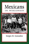 Mexicans in Wisconsin - Sergio González - 9780870208348