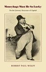 Moneybags Must Be So Lucky - Robert Paul Wolff - 9780870236167